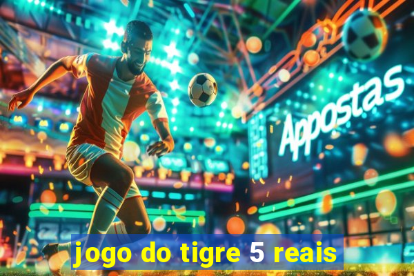 jogo do tigre 5 reais